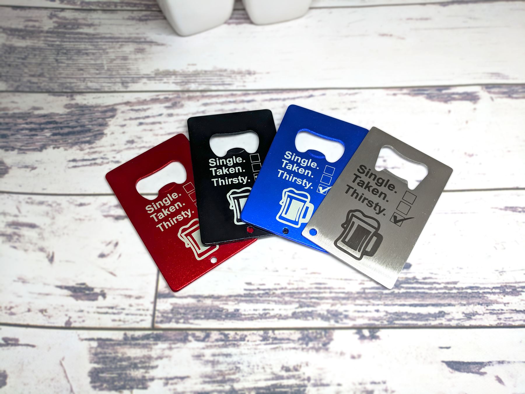Single. Taken. Thirsty Credit Card Bottle Opener